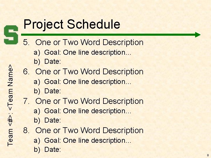 Project Schedule Team <#>: <Team Name> 5. One or Two Word Description a) Goal: