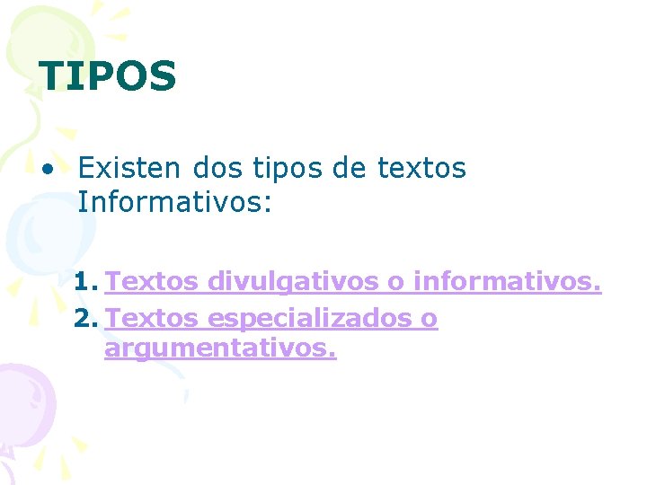 TIPOS • Existen dos tipos de textos Informativos: 1. Textos divulgativos o informativos. 2.