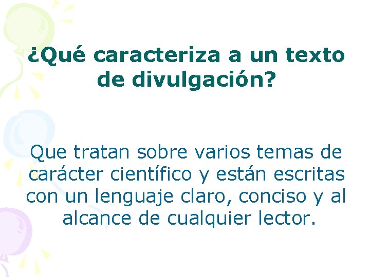 ¿Qué caracteriza a un texto de divulgación? Que tratan sobre varios temas de carácter