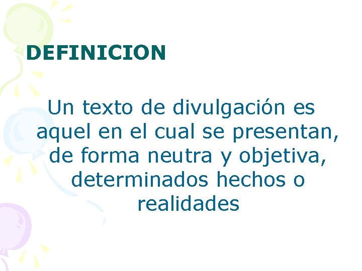 DEFINICION Un texto de divulgación es aquel en el cual se presentan, de forma