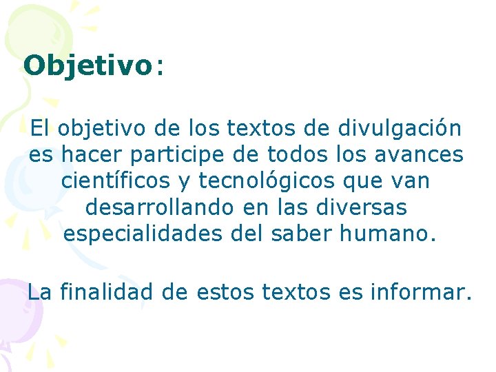 Objetivo: El objetivo de los textos de divulgación es hacer participe de todos los