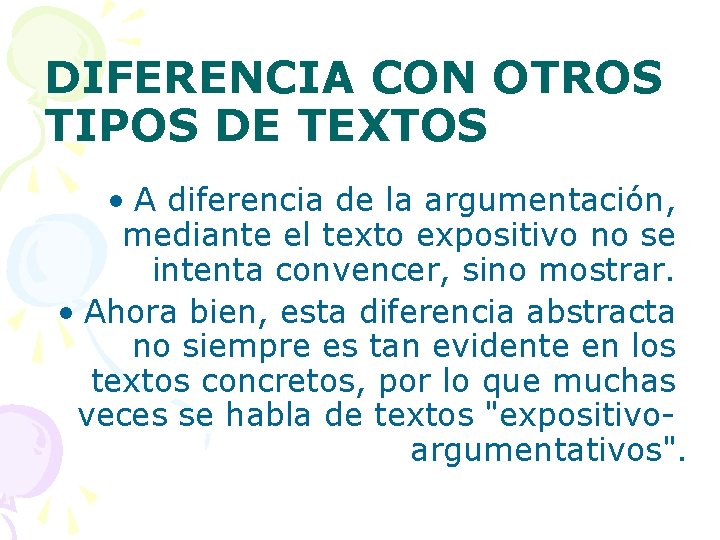 DIFERENCIA CON OTROS TIPOS DE TEXTOS • A diferencia de la argumentación, mediante el