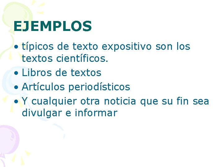 EJEMPLOS • típicos de texto expositivo son los textos científicos. • Libros de textos