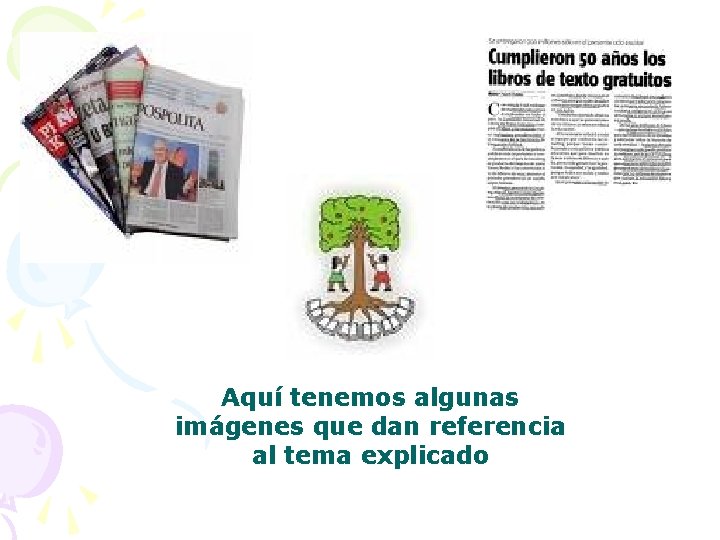 Aquí tenemos algunas imágenes que dan referencia al tema explicado 