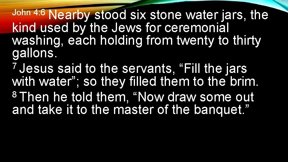 John 4: 6 Nearby stood six stone water jars, the kind used by the