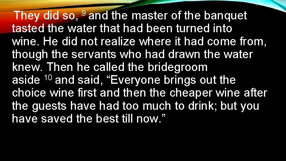 They did so, 9 and the master of the banquet tasted the water that