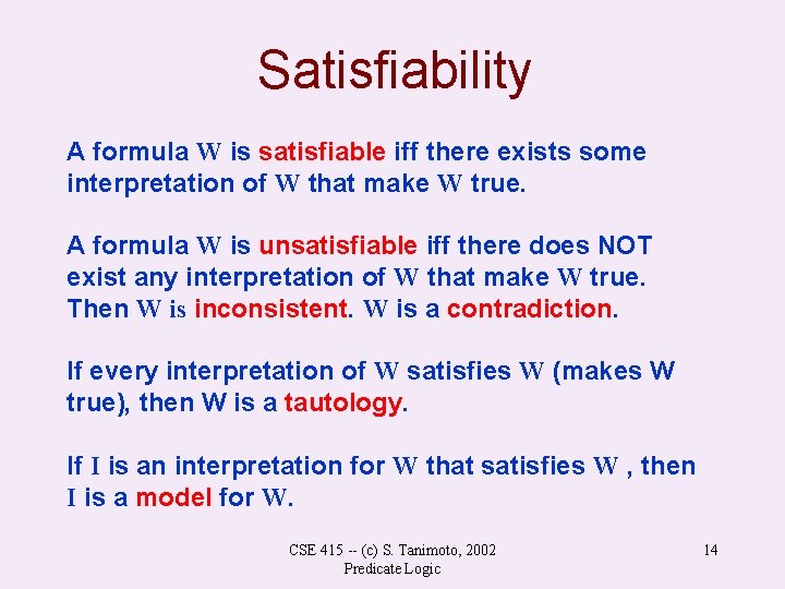 Satisfiability A formula W is satisfiable iff there exists some interpretation of W that