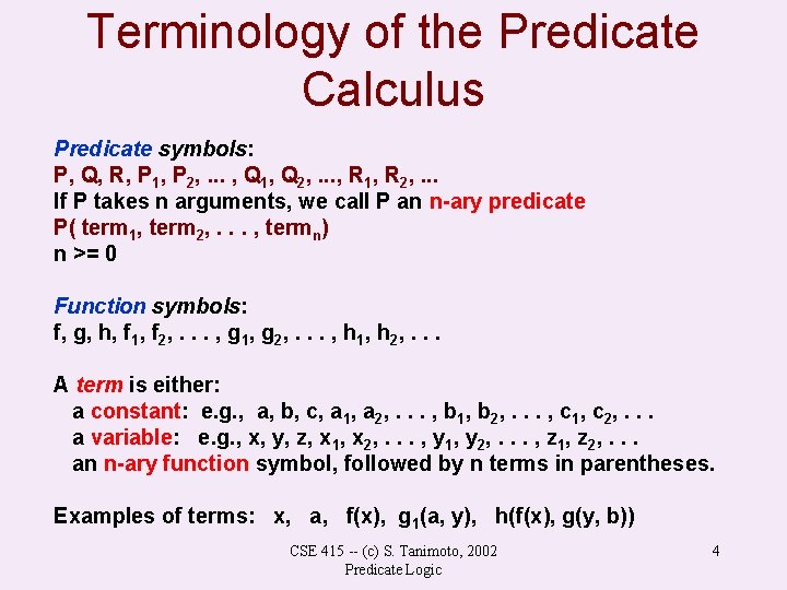 Terminology of the Predicate Calculus Predicate symbols: P, Q, R, P 1, P 2,