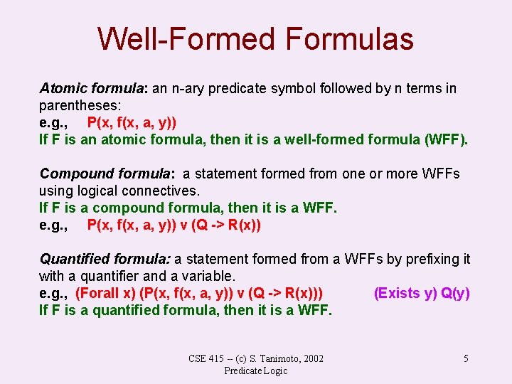Well-Formed Formulas Atomic formula: an n-ary predicate symbol followed by n terms in parentheses: