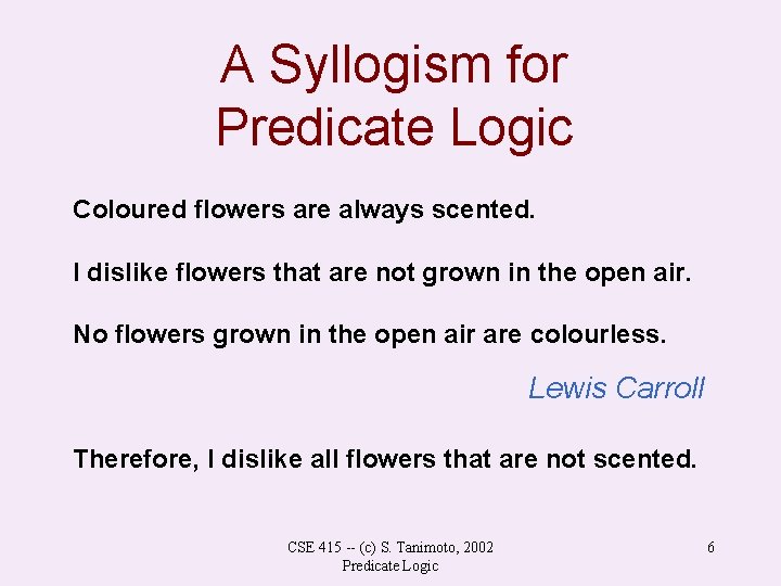 A Syllogism for Predicate Logic Coloured flowers are always scented. I dislike flowers that