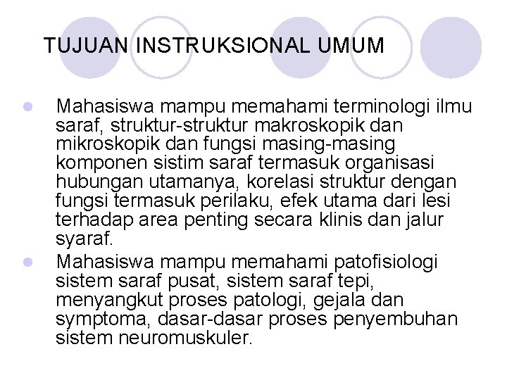 TUJUAN INSTRUKSIONAL UMUM l l Mahasiswa mampu memahami terminologi ilmu saraf, struktur-struktur makroskopik dan