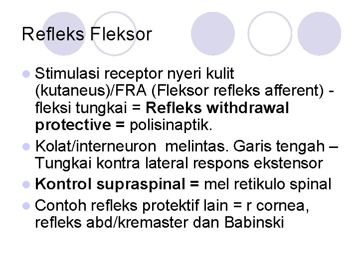 Refleks Fleksor l Stimulasi receptor nyeri kulit (kutaneus)/FRA (Fleksor refleks afferent) fleksi tungkai =