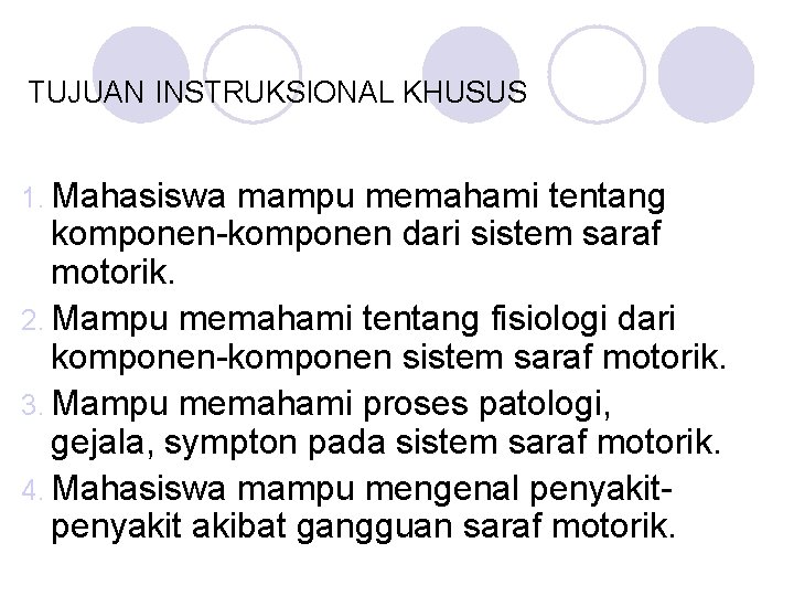 TUJUAN INSTRUKSIONAL KHUSUS 1. Mahasiswa mampu memahami tentang komponen-komponen dari sistem saraf motorik. 2.