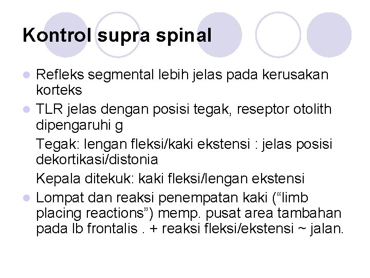Kontrol supra spinal Refleks segmental lebih jelas pada kerusakan korteks l TLR jelas dengan
