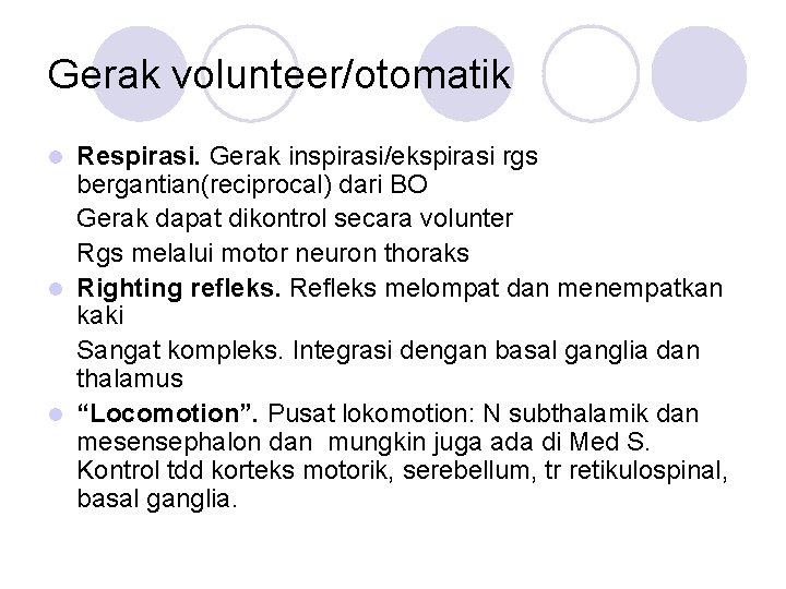 Gerak volunteer/otomatik Respirasi. Gerak inspirasi/ekspirasi rgs bergantian(reciprocal) dari BO Gerak dapat dikontrol secara volunter