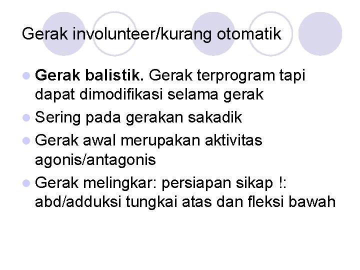 Gerak involunteer/kurang otomatik l Gerak balistik. Gerak terprogram tapi dapat dimodifikasi selama gerak l