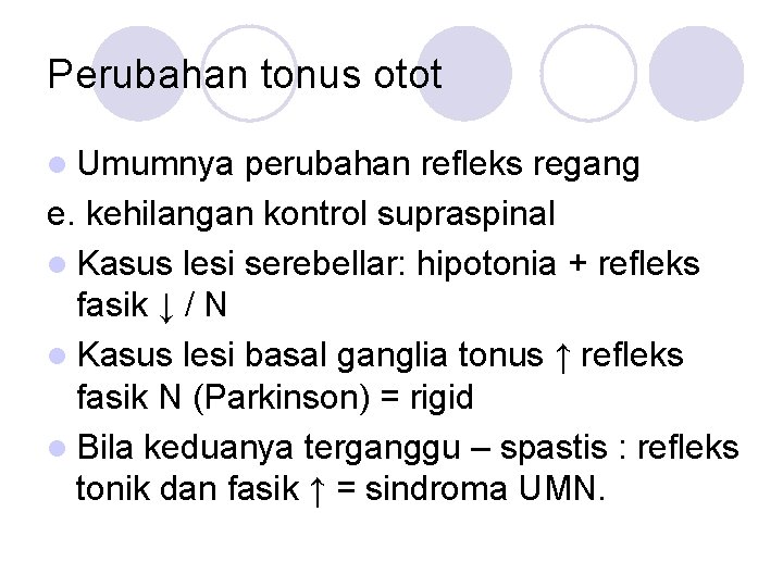 Perubahan tonus otot l Umumnya perubahan refleks regang e. kehilangan kontrol supraspinal l Kasus