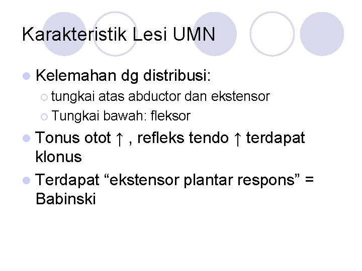 Karakteristik Lesi UMN l Kelemahan dg distribusi: ¡ tungkai atas abductor dan ekstensor ¡