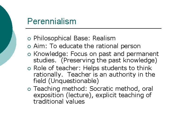 Perennialism ¡ ¡ ¡ Philosophical Base: Realism Aim: To educate the rational person Knowledge: