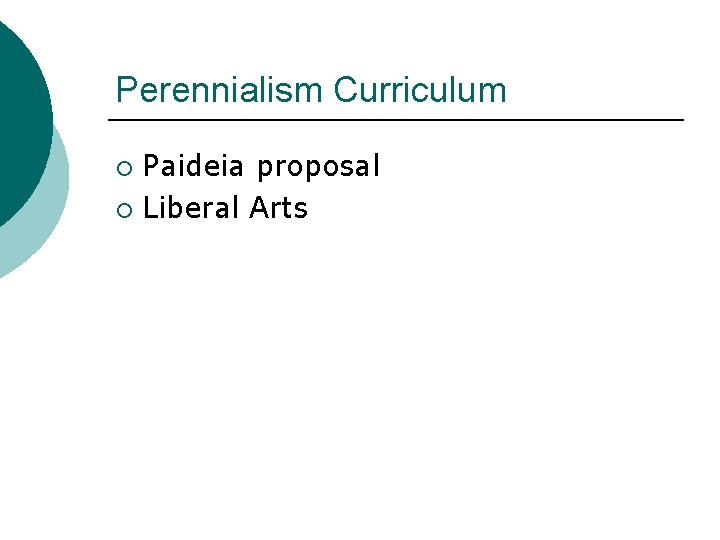 Perennialism Curriculum Paideia proposal ¡ Liberal Arts ¡ 