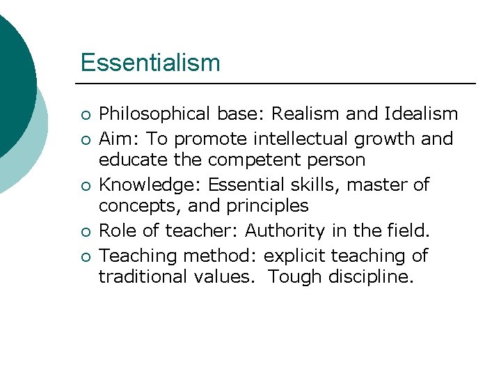 Essentialism ¡ ¡ ¡ Philosophical base: Realism and Idealism Aim: To promote intellectual growth