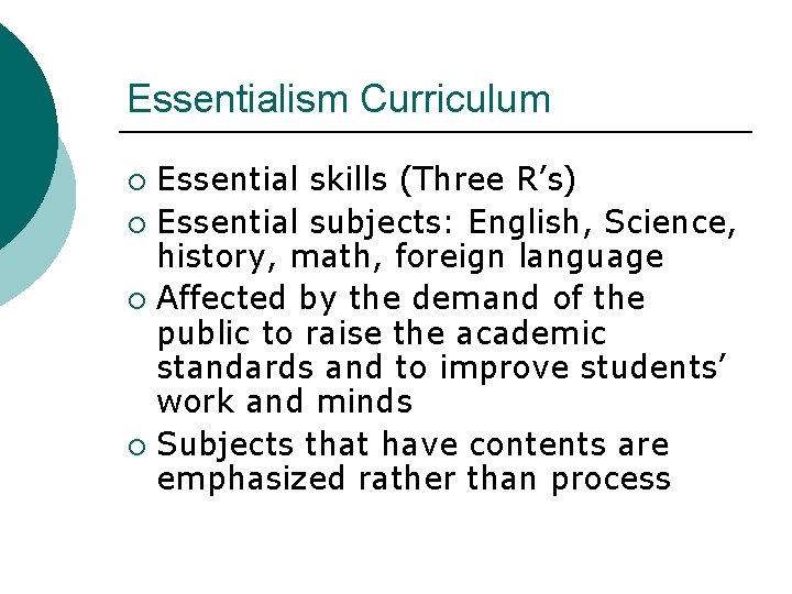Essentialism Curriculum Essential skills (Three R’s) ¡ Essential subjects: English, Science, history, math, foreign