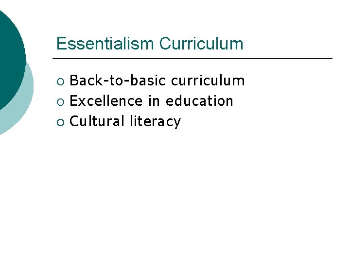 Essentialism Curriculum Back-to-basic curriculum ¡ Excellence in education ¡ Cultural literacy ¡ 