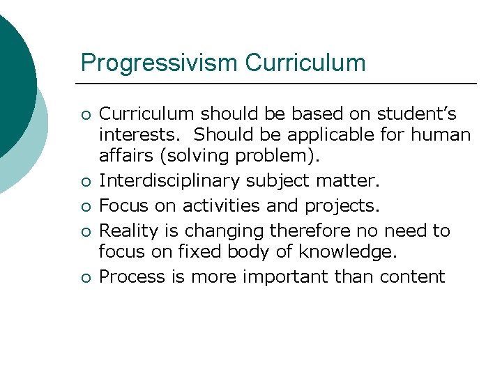 Progressivism Curriculum ¡ ¡ ¡ Curriculum should be based on student’s interests. Should be