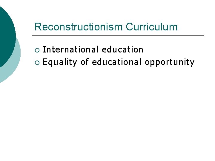 Reconstructionism Curriculum International education ¡ Equality of educational opportunity ¡ 