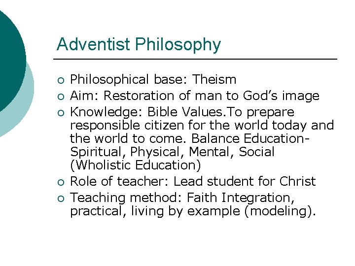 Adventist Philosophy ¡ ¡ ¡ Philosophical base: Theism Aim: Restoration of man to God’s