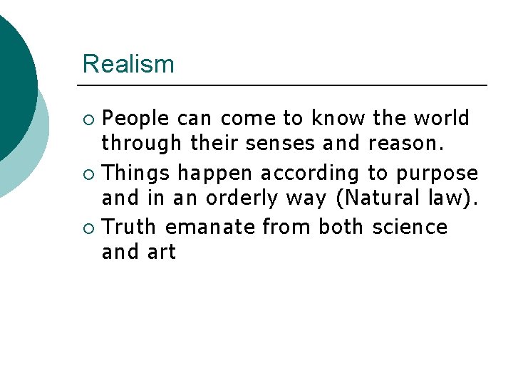 Realism People can come to know the world through their senses and reason. ¡