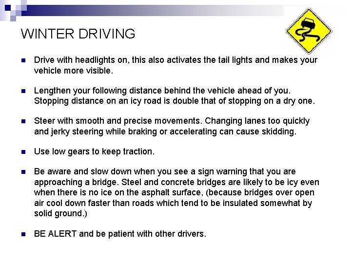 WINTER DRIVING n Drive with headlights on, this also activates the tail lights and