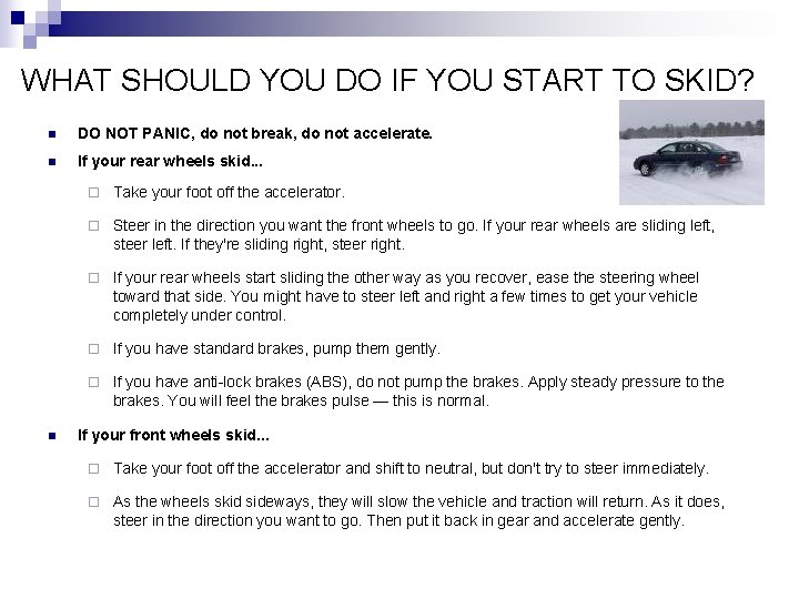 WHAT SHOULD YOU DO IF YOU START TO SKID? n DO NOT PANIC, do