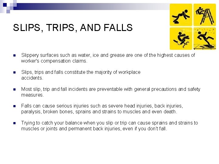 SLIPS, TRIPS, AND FALLS n Slippery surfaces such as water, ice and grease are