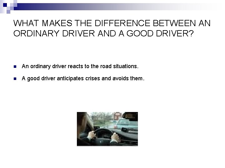 WHAT MAKES THE DIFFERENCE BETWEEN AN ORDINARY DRIVER AND A GOOD DRIVER? n An
