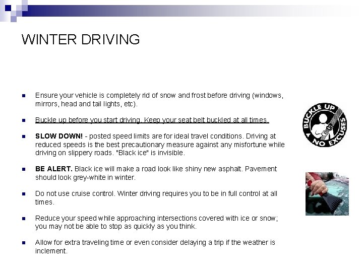 WINTER DRIVING n Ensure your vehicle is completely rid of snow and frost before