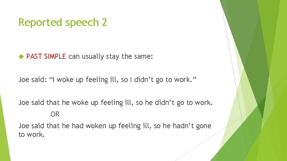 Reported speech 2 PAST SIMPLE can usually stay the same: Joe said: “I woke