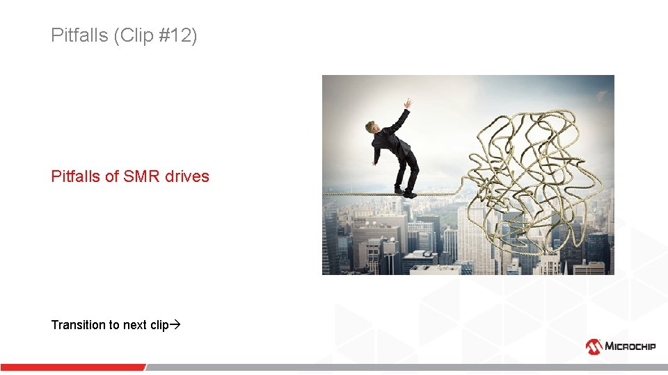 Pitfalls (Clip #12) Pitfalls of SMR drives Transition to next clip Pitfalls (Clip #12) Pitfalls of SMR drives Transition to next clip