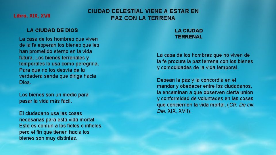 Libro. XIX, XVII CIUDAD CELESTIAL VIENE A ESTAR EN PAZ CON LA TERRENA LA