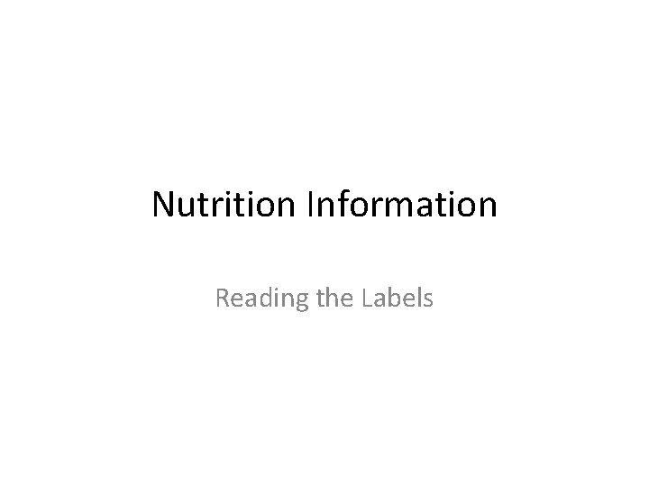 Nutrition Information Reading the Labels 