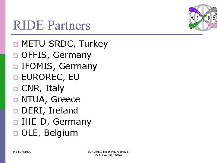 RIDE Partners METU-SRDC, Turkey p OFFIS, Germany p IFOMIS, Germany p EUROREC, EU p