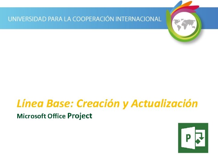Línea Base: Creación y Actualización Microsoft Office Project 