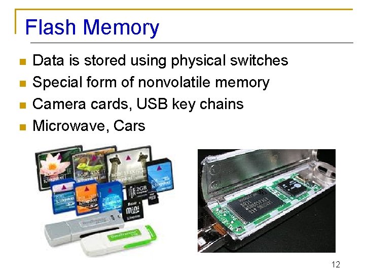 Flash Memory n n Data is stored using physical switches Special form of nonvolatile
