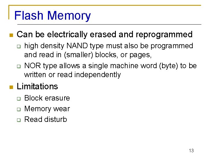 Flash Memory n Can be electrically erased and reprogrammed q q n high density