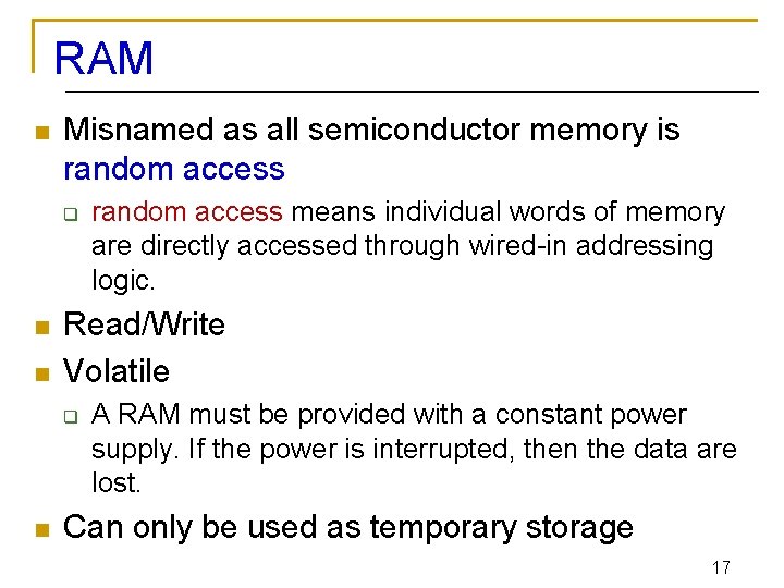 RAM n Misnamed as all semiconductor memory is random access q n n Read/Write