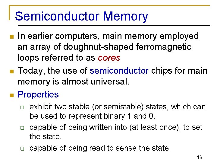 Semiconductor Memory n n n In earlier computers, main memory employed an array of