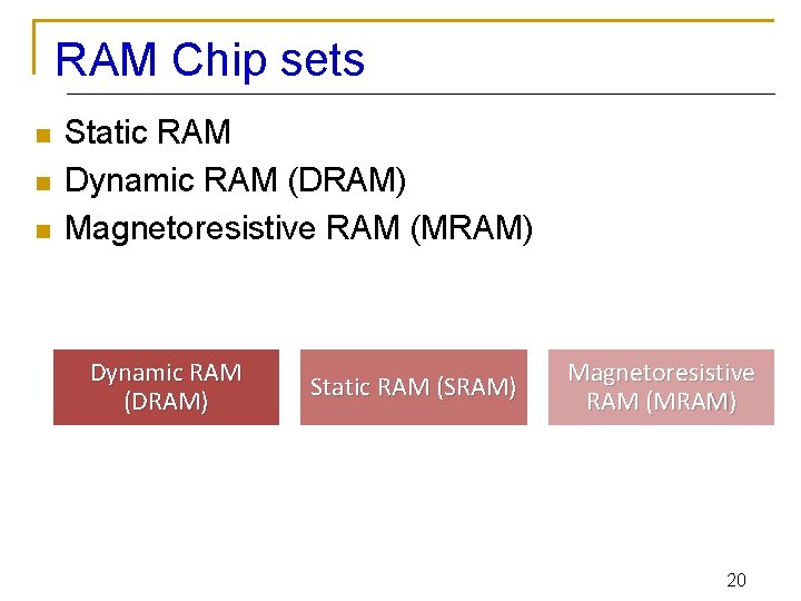 RAM Chip sets n n n Static RAM Dynamic RAM (DRAM) Magnetoresistive RAM (MRAM)