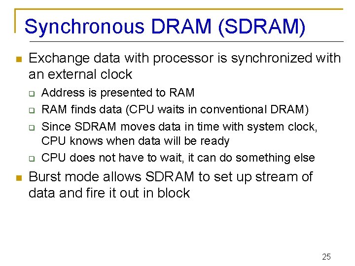 Synchronous DRAM (SDRAM) n Exchange data with processor is synchronized with an external clock