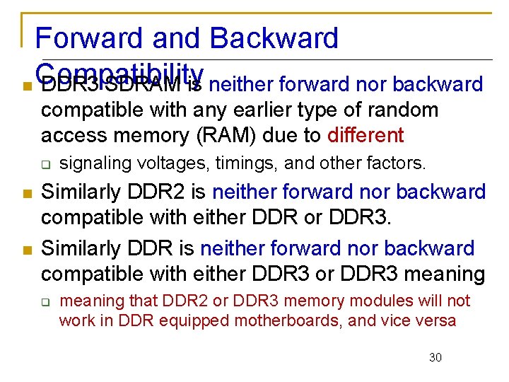 Forward and Backward n Compatibility DDR 3 SDRAM is neither forward nor backward compatible Forward and Backward n Compatibility DDR 3 SDRAM is neither forward nor backward compatible