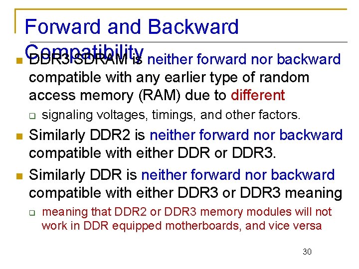 Forward and Backward n Compatibility DDR 3 SDRAM is neither forward nor backward compatible